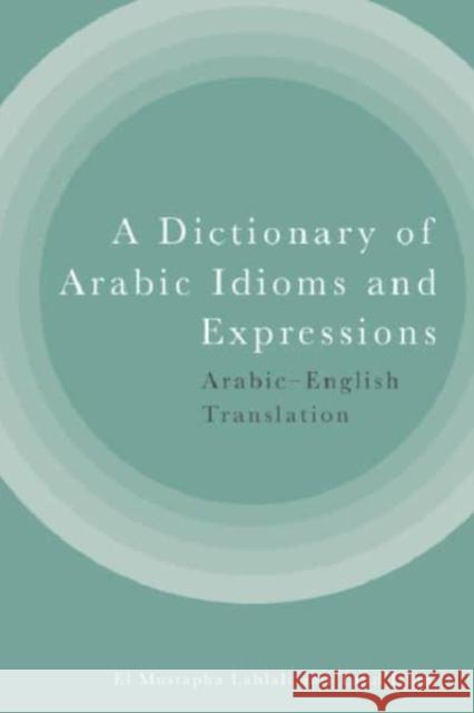 A Dictionary of Arabic Idioms and Expressions: Arabic-English Translation Tajul Islam 9781399514330 Edinburgh University Press