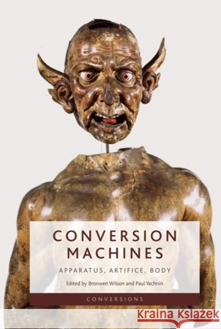 Conversion Machines: Apparatus, Artifice, Body Bronwen Wilson Paul Yachnin 9781399516013 Edinburgh University Press