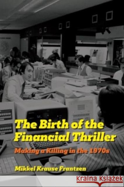 The Birth of the Financial Thriller: Making a Killing in the 1970s Mikkel Krause Frantzen 9781399516402 Edinburgh University Press