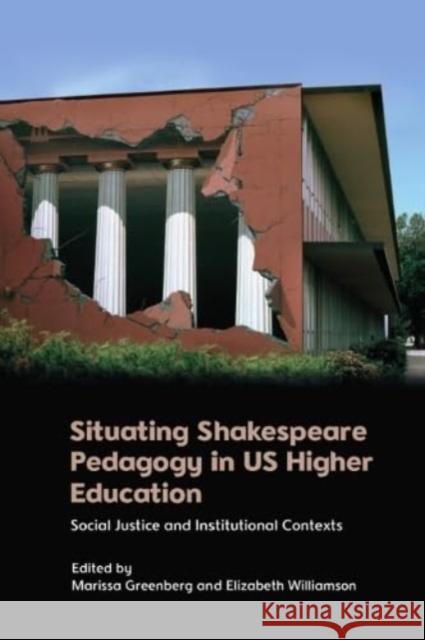 Situating Shakespeare Pedagogy in Us Higher Education: Social Justice and Institutional Contexts  9781399516648 Edinburgh University Press