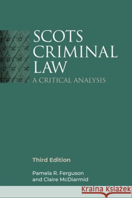 Scots Criminal Law: A Critical Analysis, 3rd Edition Claire (Senior Lecturer in Law, University of Glasgow) McDiarmid 9781399517294