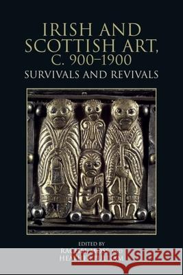 Irish and Scottish Art, C. 900-1900: Survivals and Revivals Rachel Moss Heather Pulliam 9781399517379 Edinburgh University Press