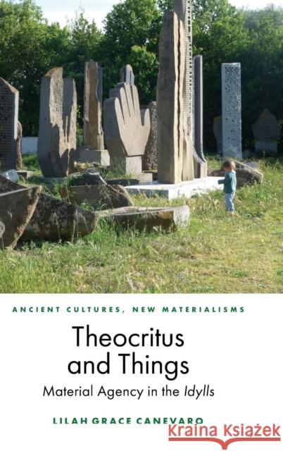 Theocritus and Things: Material Agency in the Idylls Lilah Canevaro 9781399517492 Edinburgh University Press