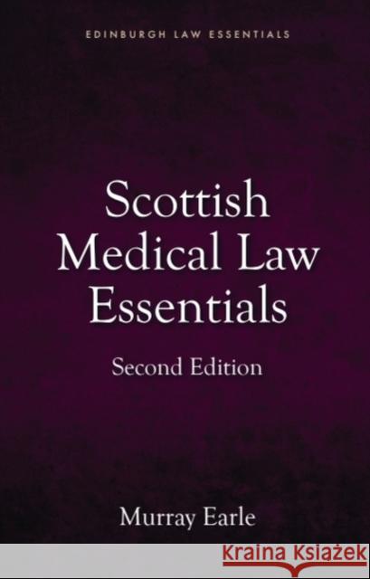 Scottish Medical Law Essentials, 2nd edition Murray Earle 9781399517799 Edinburgh University Press