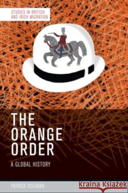 The Orange Order: A Global History Patrick Coleman 9781399518147 Edinburgh University Press