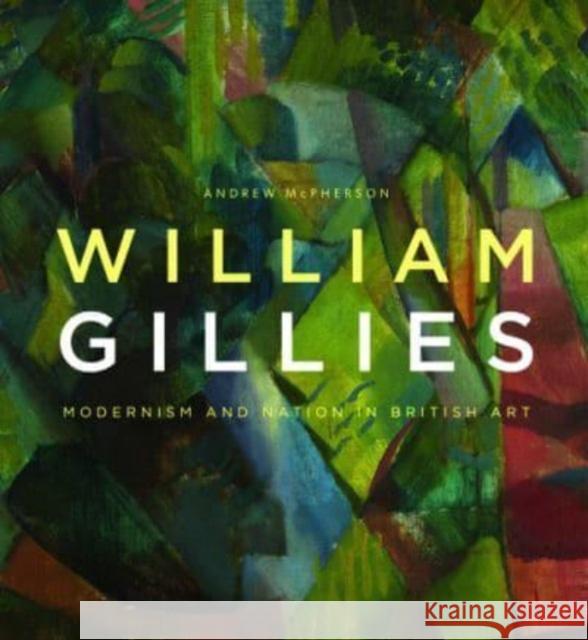 William Gillies: Modernism and Nation in British Art Andrew McPherson 9781399518352 Edinburgh University Press