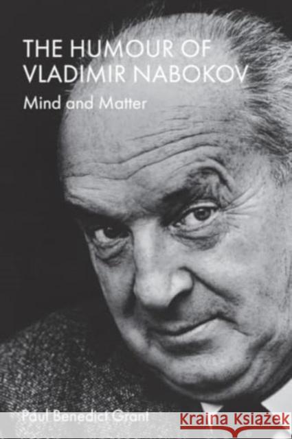 The Humour of Vladimir Nabokov: Mind and Matter Paul Benedic 9781399519212 Edinburgh University Press