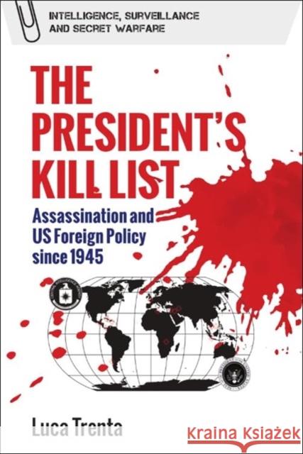 The President's Kill List: Assassination and Us Foreign Policy Since 1945  9781399519496 Edinburgh University Press