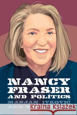Nancy Fraser and Politics Zona (Research Fellow at The Institute for Philosophy and Social Theory, University of Belgrade) Zaric 9781399519588
