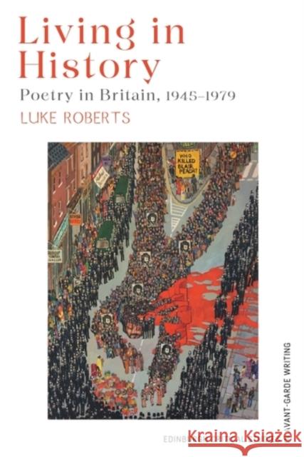 Living in History: Poetry in Britain, 1945–1979 Luke (Senior Lecturer in Modern Poetry _x000D_, King’s College London_x000D_) Roberts 9781399519861 Edinburgh University Press
