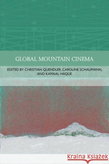 Global Mountain Cinema Kamaal Haque Christian Quendler Caroline Schaumann 9781399519977