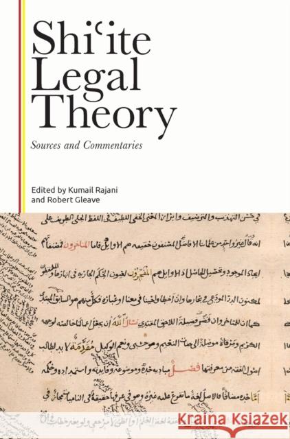 Shi?Ite Legal Theory: Sources and Commentaries Kumail Rajani Robert Gleave 9781399520256 Edinburgh University Press