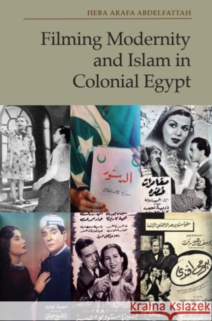Filming Modernity and Islam in Colonial Egypt Heba Arafa (Visiting Assistant Professor, Georgia Institute of Technology) Abdelfattah 9781399520768 Edinburgh University Press