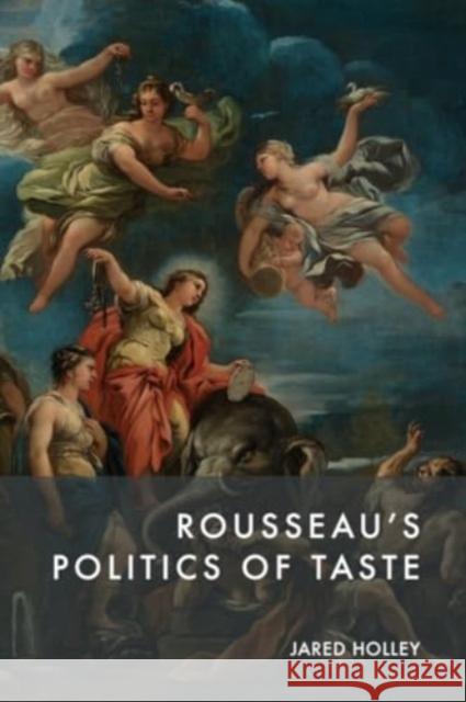 Rousseau'S Politics of Taste Jared Holley 9781399521154 Edinburgh University Press