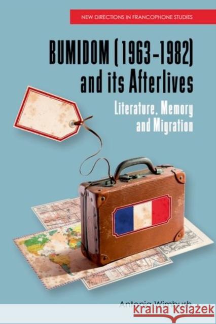 Bumidom (1963-1982) and Its Afterlives: Literature, Memory and Migration Antonia Wimbush 9781399521574 Edinburgh University Press