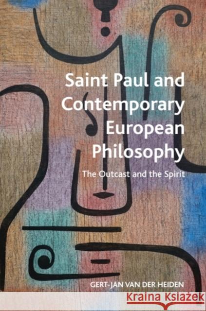 Saint Paul and Contemporary European Philosophy: The Outcast and the Spirit Gert-Jan van der (Professor of Metaphysics, Radboud University, Nijmegen) Heiden 9781399521734 Edinburgh University Press
