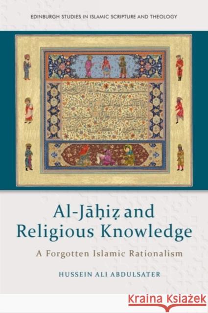 Al-Jāḥiẓ & Religious Knowledge: A Forgotten Islamic Rationalism Hussein Ali Abdulsater 9781399521970 Edinburgh University Press