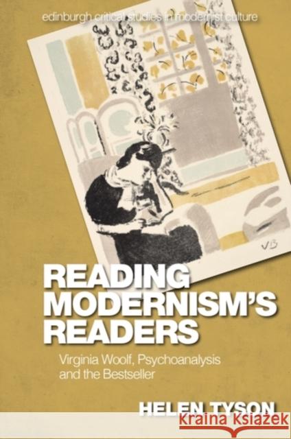 Reading Modernism's Readers: Virginia Woolf, Psychoanalysis and the Bestseller Helen (Senior Lecturer in Twentieth- and Twenty-First-Century British Literature, University of Sussex) Tyson 9781399522106 Edinburgh University Press