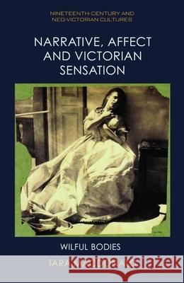 Narrative, Affect and Victorian Sensation: Wilful Bodies Tara MacDonald 9781399522199 Edinburgh University Press