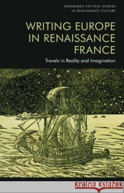 Writing Europe in Renaissance France: Travels in Reality and Imagination Niall Oddy 9781399522618