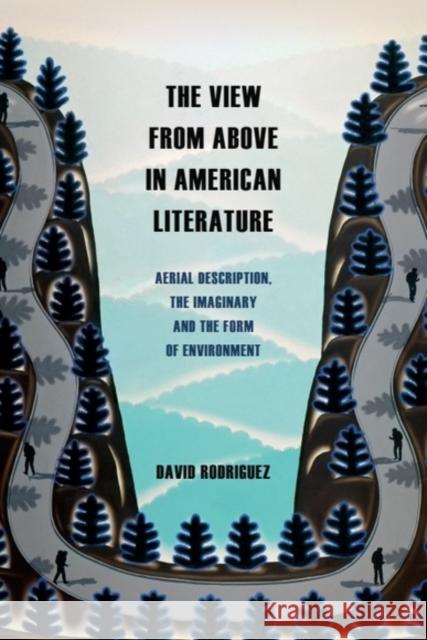 The View from Above in American Literature: Aerial Description, the Imaginary and the Form of Environment David (Adjunct Assistant Professor in English, Hofstra University) Rodriguez 9781399522939 Edinburgh University Press