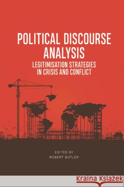 Political Discourse Analysis: Legitimisation Strategies in Crisis and Conflict Robert Butler 9781399523196 Edinburgh University Press