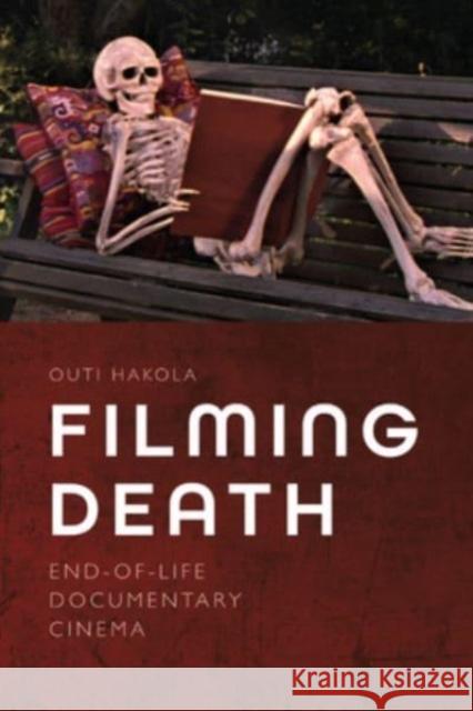 Filming Death: End-Of-Life Documentary Cinema Outi Hakola 9781399523264