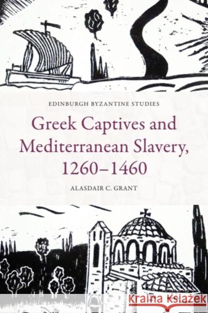 Greek Captives and Mediterranean Slavery, 1260-1460 Alasdair C. (Research Associate in the project ‘Social Contexts of Rebellion in the Early Islamic Period’, Asien-Afrika- 9781399523844 Edinburgh University Press