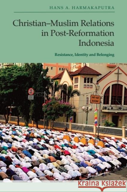 Christian-Muslim Relations in Post-Reformation Indonesia: Resistance, Identity and Belonging Hans A. (Assistant Professor of Religion, Augustana University) Harmakaputra 9781399523950 Edinburgh University Press