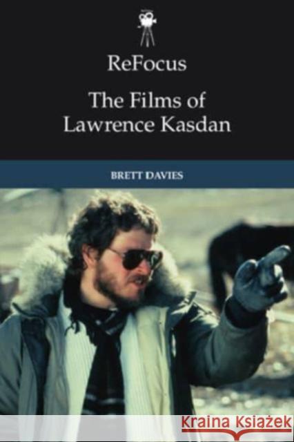 Refocus: The Films of Lawrence Kasdan Brett Davies 9781399524070 Edinburgh University Press