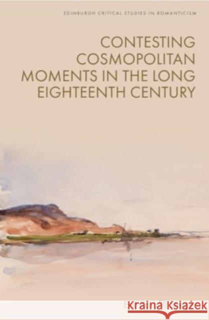 Contesting Cosmopolitan Moments in the Long Eighteenth Century Enit Karafili Steiner 9781399524957 Edinburgh University Press