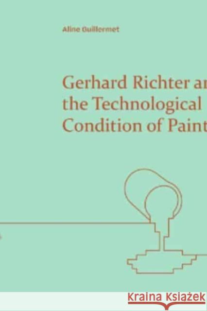 Gerhard Richter and the Technological Condition of Painting Aline Guillermet 9781399525213 Edinburgh University Press