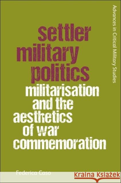 Settler Military Politics: Militarisation and the Aesthetics of War Commemoration  9781399525466 Edinburgh University Press