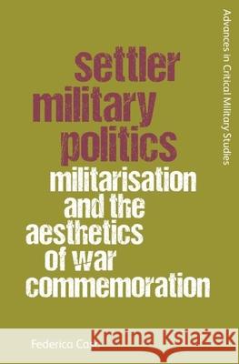 Settler Military Politics: Militarisation and the Aesthetics of War Commemoration  9781399525466 Edinburgh University Press