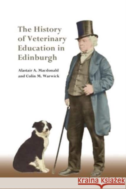 The History of Veterinary Education in Edinburgh Colin Warwick 9781399525596 Edinburgh University Press