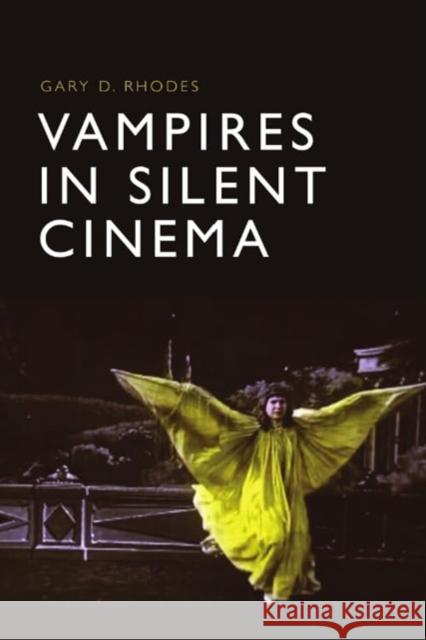 Vampires in Silent Cinema Gary D Rhodes 9781399525749 Edinburgh University Press