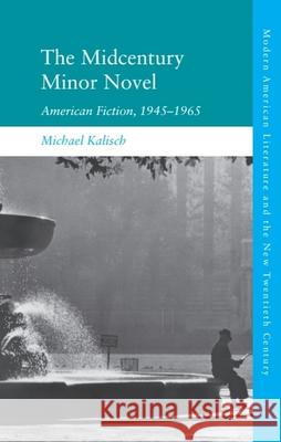 The Midcentury Minor Novel: American Fiction, 1945 1965 Michael Kalisch 9781399526869 Edinburgh University Press