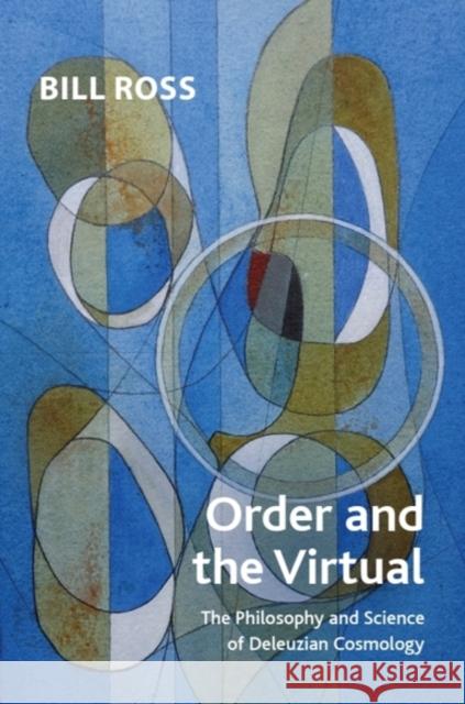 Order and the Virtual: The Philosophy and Science of Deleuzian Cosmology Bill Ross 9781399527361 Edinburgh University Press