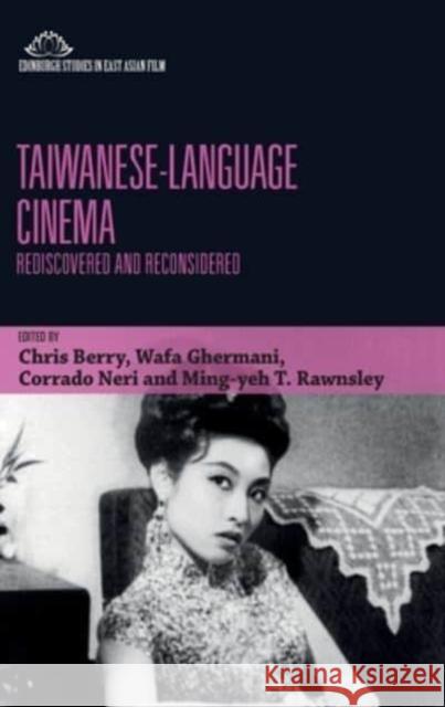 Taiwanese-Language Cinema: Rediscovered and Reconsidered Chris Berry Wafa Ghermani Corrado Neri 9781399527880 Edinburgh University Press