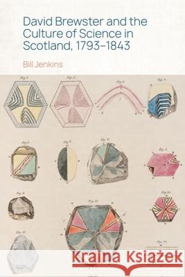 David Brewster and the Culture of Science in Scotland, 1793-1843 Bill Jenkins 9781399528573