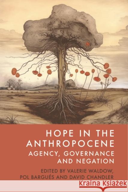 Hope in the Anthropocene: Agency, Governance and Negation Valerie Waldow Pol Bargu?s David Chandler 9781399529860 Edinburgh University Press