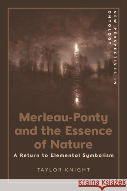 Merleau-Ponty and the Essence of Nature: A Return to Elemental Symbolism Taylor Knight 9781399529891 Edinburgh University Press