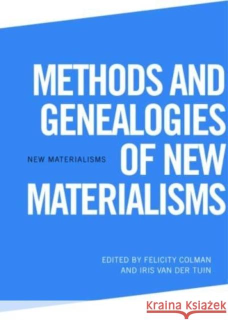 Methods and Genealogies of New Materialisms Van Der Tuin 9781399530057 Edinburgh University Press