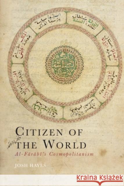 Citizen of the World: Al-Farabi’s Cosmopolitanism Josh (Associate Professor of Philosophy, Alvernia University, USA.) Hayes 9781399530545