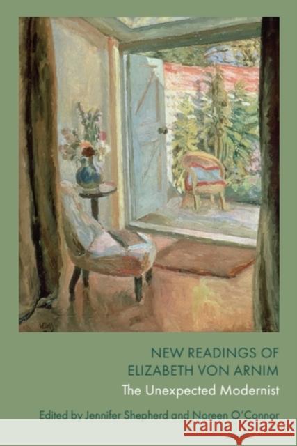 New Readings of Elizabeth von Arnim: The Unexpected Modernist  9781399531412 Edinburgh University Press