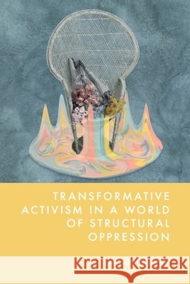 Transformative Activism in a World of Structural Oppression Callum Ingram 9781399531580 Edinburgh University Press