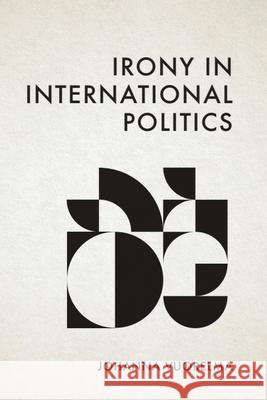 Irony in International Politics Johanna Vuorelma 9781399531771 Edinburgh University Press