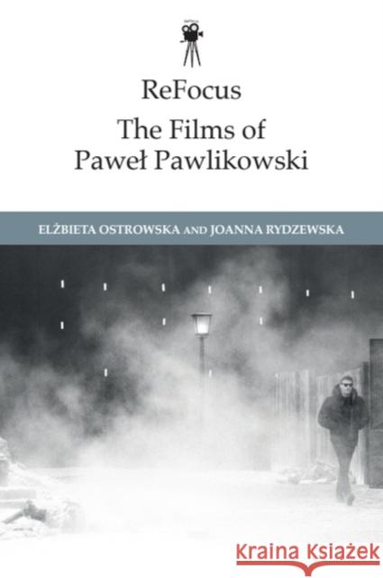 Refocus: The Films of Pawel Pawlikowski Joanna (Senior Lecturer, Swansea University) Rydzewska 9781399532655