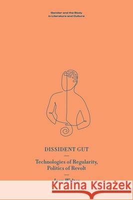 Dissident Gut: Technologies of Regularity, Politics of Revolt Jean Walton 9781399532921