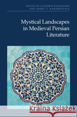 Mystical Landscapes in Medieval Persian Literature Fatemeh Keshavarz Ahmet T. Karamustafa 9781399533201 Edinburgh University Press